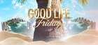 Good Life Fridays